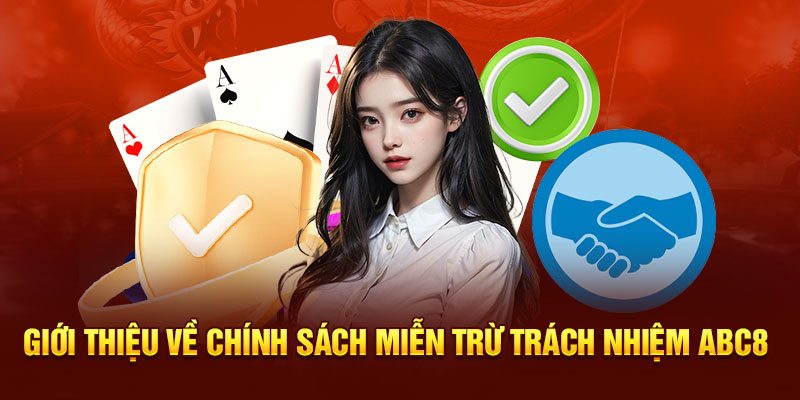 Tổng hợp những điều khoản trong chính sách miễn trừ trách nhiệm tại ABC8