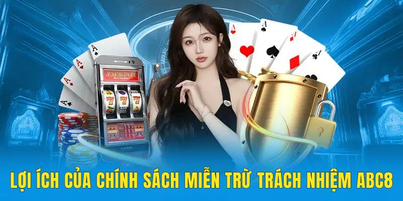 Tìm hiểu những ưu điểm khi nắm rõ chính sách miễn trừ trách nhiệm tại ABC8