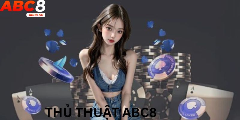 Thủ thuật ABC8 về các dòng game đang có tại nhà cái